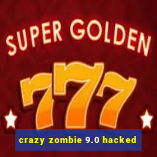 crazy zombie 9.0 hacked